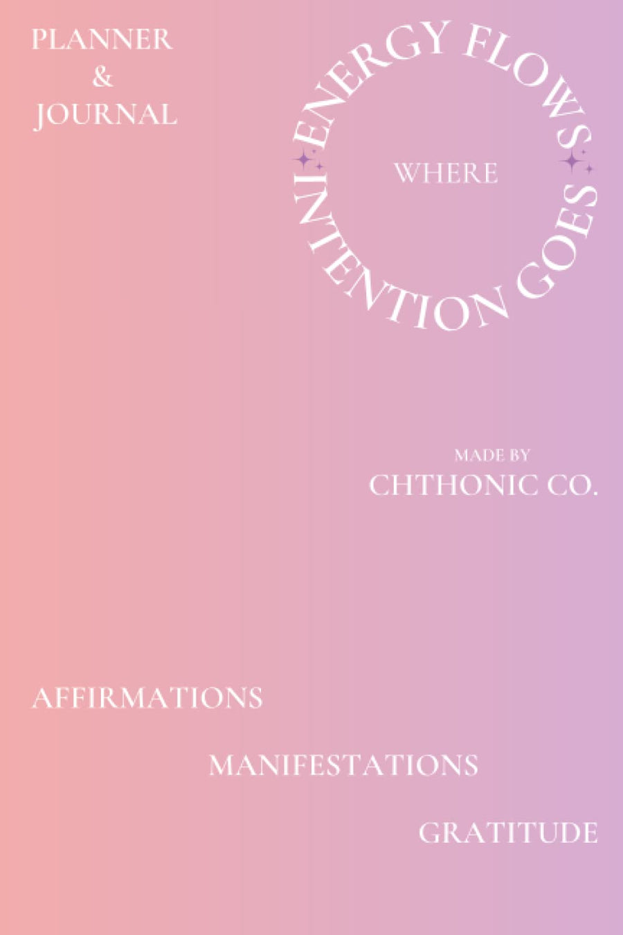 Chthonic Co. Energy Flows Where Intention Goes Daily Planner & Journal